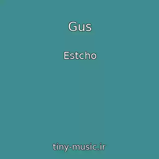 کاور آهنگ Gus از Estcho