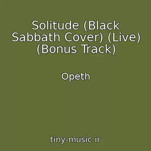 کاور آهنگ Solitude (Black Sabbath Cover) (Live) (Bonus Track) از Opeth