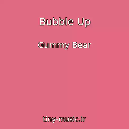 کاور آهنگ Bubble Up از Gummy Bear