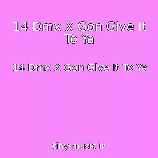 کاور آهنگ 14 Dmx X Gon Give It To Ya از 14 Dmx X Gon Give It To Ya