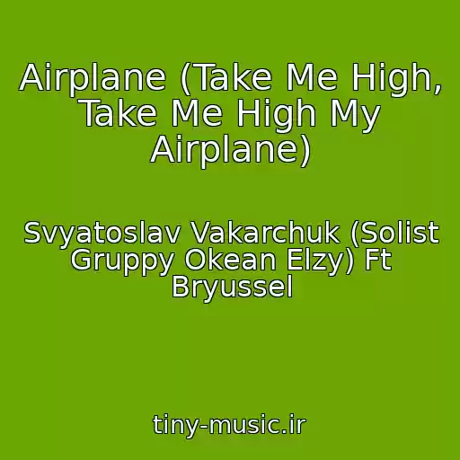 کاور آهنگ Airplane (Take Me High, Take Me High My Airplane) از Svyatoslav Vakarchuk (Solist Gruppy Okean Elzy) Ft Bryussel