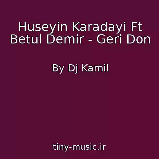 کاور آهنگ Huseyin Karadayi Ft Betul Demir - Geri Don از By Dj Kamil