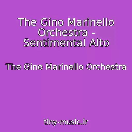 کاور آهنگ The Gino Marinello Orchestra - Sentimental Alto از The Gino Marinello Orchestra