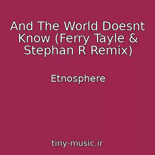 کاور آهنگ And The World Doesnt Know (Ferry Tayle & Stephan R Remix) از Etnosphere
