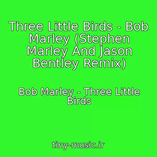 کاور آهنگ Three Little Birds - Bob Marley (Stephen Marley And Jason Bentley Remix) از Bob Marley - Three Little Birds