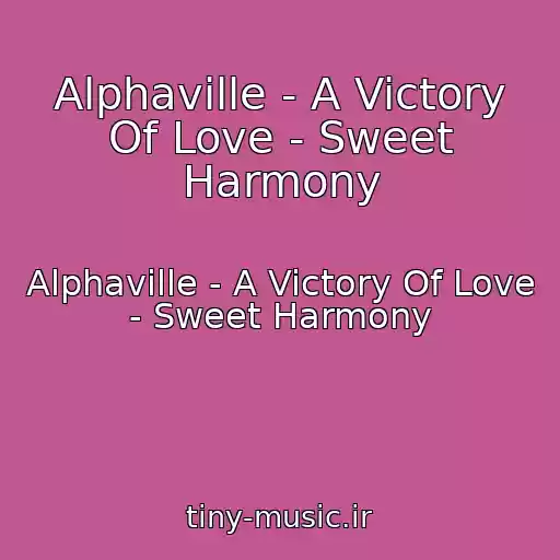 کاور آهنگ Alphaville - A Victory Of Love - Sweet Harmony از Alphaville - A Victory Of Love - Sweet Harmony