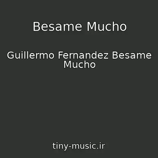 کاور آهنگ Besame Mucho از Guillermo Fernandez Besame Mucho