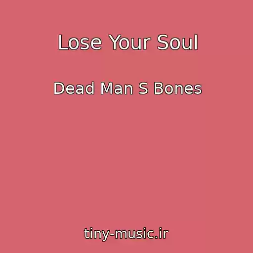 کاور آهنگ Lose Your Soul از Dead Man S Bones