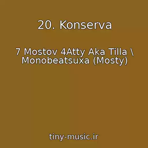 کاور آهنگ 20. Konserva از 7 Mostov 4Atty Aka Tilla \ Monobeatsuxa (Mosty)