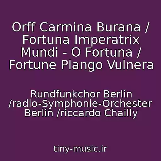 کاور آهنگ Orff Carmina Burana / Fortuna Imperatrix Mundi - O Fortuna / Fortune Plango Vulnera از Rundfunkchor Berlin /radio-Symphonie-Orchester Berlin /riccardo Chailly