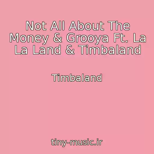 کاور آهنگ Not All About The Money & Grooya Ft. La La Land & Timbaland از Timbaland