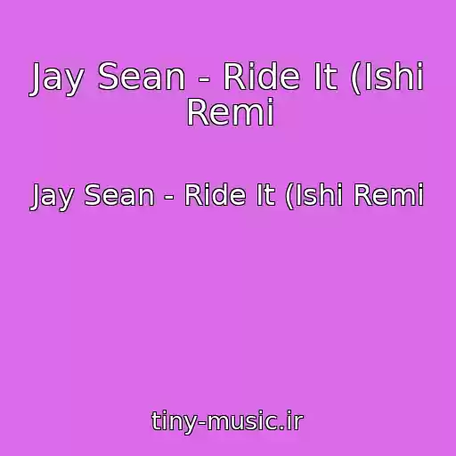 کاور آهنگ Jay Sean - Ride It (Ishi Remi از Jay Sean - Ride It (Ishi Remi