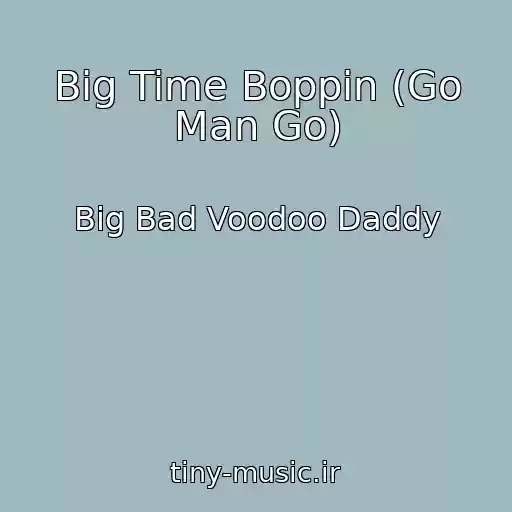 کاور آهنگ Big Time Boppin (Go Man Go) از Big Bad Voodoo Daddy