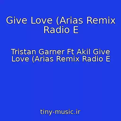 کاور آهنگ Give Love (Arias Remix Radio E از Tristan Garner Ft Akil Give Love (Arias Remix Radio E