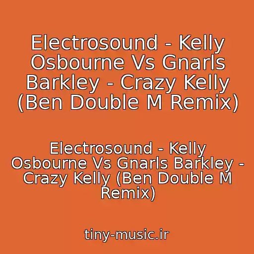 کاور آهنگ Electrosound - Kelly Osbourne Vs Gnarls Barkley - Crazy Kelly (Ben Double M Remix) از Electrosound - Kelly Osbourne Vs Gnarls Barkley - Crazy Kelly (Ben Double M Remix)