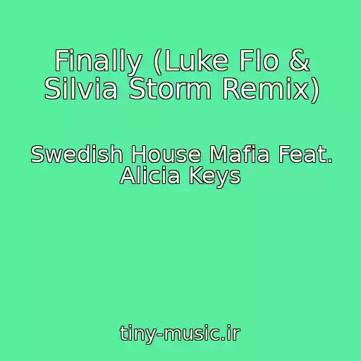 کاور آهنگ Finally (Luke Flo & Silvia Storm Remix) از Swedish House Mafia Feat. Alicia Keys