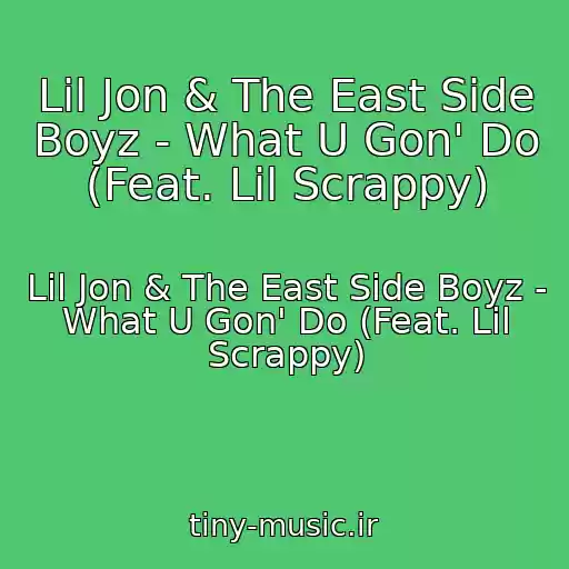 کاور آهنگ Lil Jon & The East Side Boyz - What U Gon' Do (Feat. Lil Scrappy) از Lil Jon & The East Side Boyz - What U Gon' Do (Feat. Lil Scrappy)