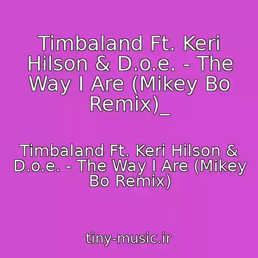 کاور آهنگ Timbaland Ft. Keri Hilson & D.o.e. - The Way I Are (Mikey Bo Remix)_ از Timbaland Ft. Keri Hilson & D.o.e. - The Way I Are (Mikey Bo Remix)