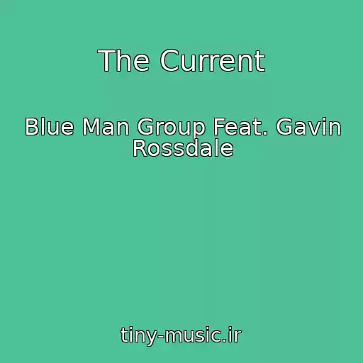 کاور آهنگ The Current از Blue Man Group Feat. Gavin Rossdale