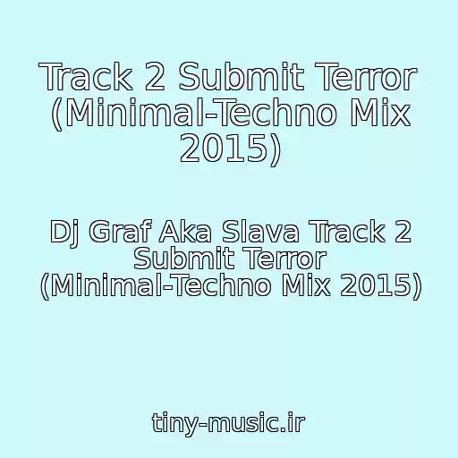 کاور آهنگ Track 2 Submit Terror (Minimal-Techno Mix 2015) از Dj Graf Aka Slava Track 2 Submit Terror (Minimal-Techno Mix 2015)