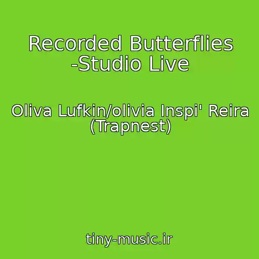 کاور آهنگ Recorded Butterflies -Studio Live از Oliva Lufkin/olivia Inspi' Reira (Trapnest)