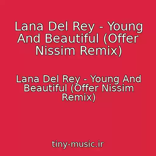 کاور آهنگ Lana Del Rey - Young And Beautiful (Offer Nissim Remix) از Lana Del Rey - Young And Beautiful (Offer Nissim Remix)