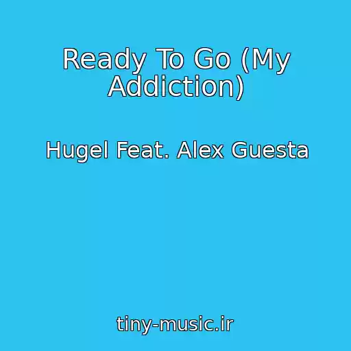 کاور آهنگ Ready To Go (My Addiction) از Hugel Feat. Alex Guesta