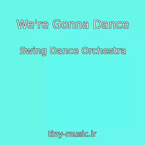 کاور آهنگ We're Gonna Dance از Swing Dance Orchestra