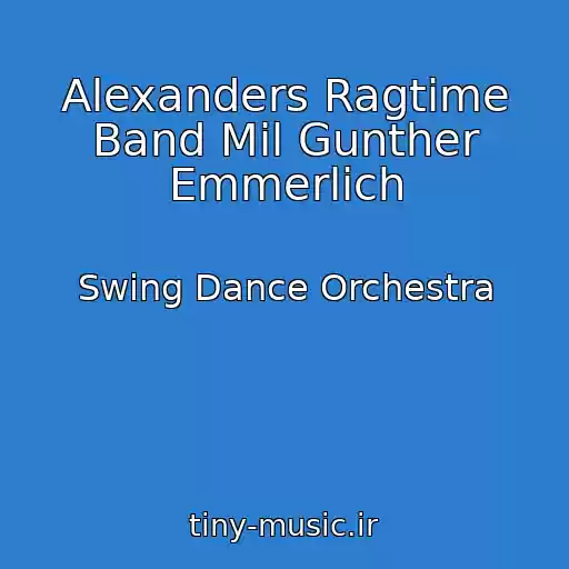 کاور آهنگ Alexanders Ragtime Band Mil Gunther Emmerlich از Swing Dance Orchestra