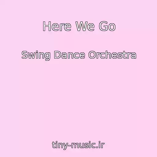 کاور آهنگ Here We Go از Swing Dance Orchestra