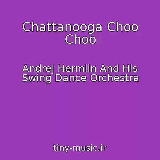 کاور آهنگ Chattanooga Choo Choo از Andrej Hermlin And His Swing Dance Orchestra