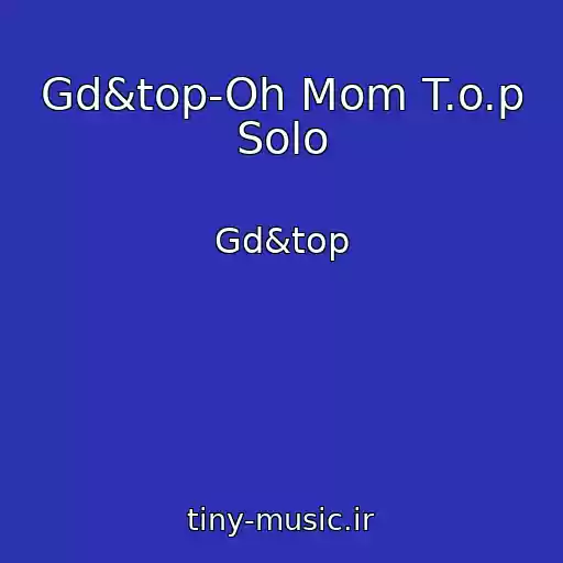 کاور آهنگ Gd&top-Oh Mom T.o.p Solo از Gd&top