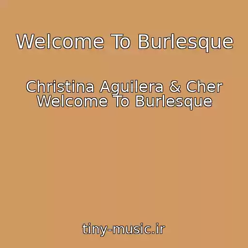 کاور آهنگ Welcome To Burlesque از Christina Aguilera & Cher Welcome To Burlesque