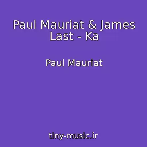 کاور آهنگ Paul Mauriat & James Last - Ka از Paul Mauriat