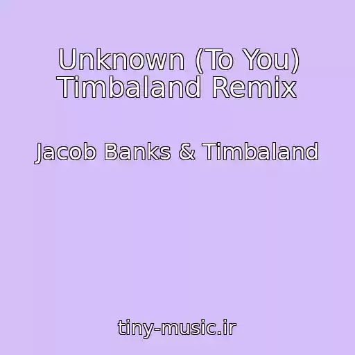 کاور آهنگ Unknown (To You) Timbaland Remix از Jacob Banks & Timbaland