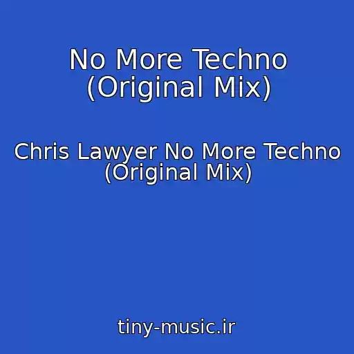 کاور آهنگ No More Techno (Original Mix) از Chris Lawyer No More Techno (Original Mix)
