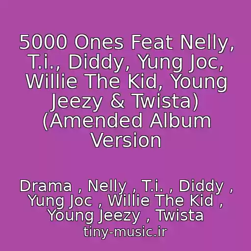 کاور آهنگ 5000 Ones Feat Nelly, T.i., Diddy, Yung Joc, Willie The Kid, Young Jeezy & Twista) (Amended Album Version از Drama , Nelly , T.i. , Diddy , Yung Joc , Willie The Kid , Young Jeezy , Twista
