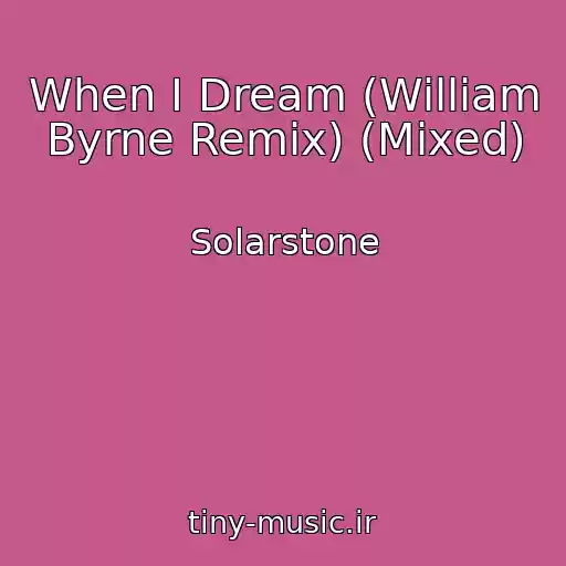 کاور آهنگ When I Dream (William Byrne Remix) (Mixed) از Solarstone