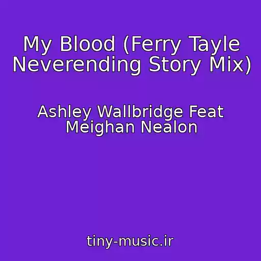 کاور آهنگ My Blood (Ferry Tayle Neverending Story Mix) از Ashley Wallbridge Feat Meighan Nealon