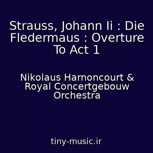 کاور آهنگ Strauss, Johann Ii : Die Fledermaus : Overture To Act 1 از Nikolaus Harnoncourt & Royal Concertgebouw Orchestra