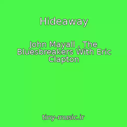 کاور آهنگ Hideaway از John Mayall , The Bluesbreakers With Eric Clapton