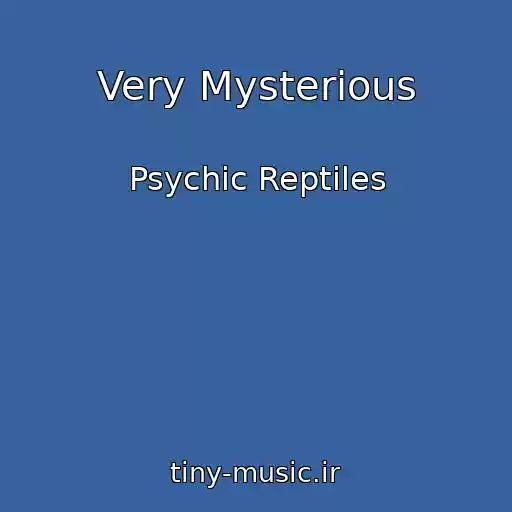 کاور آهنگ Very Mysterious از Psychic Reptiles