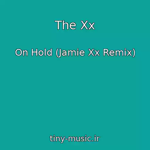 کاور آهنگ The Xx از On Hold (Jamie Xx Remix)