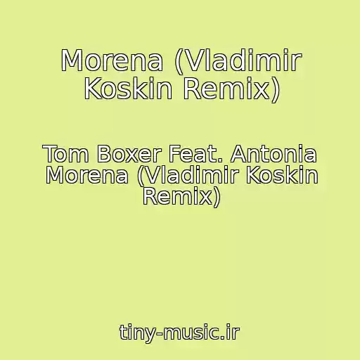 کاور آهنگ Morena (Vladimir Koskin Remix) از Tom Boxer Feat. Antonia Morena (Vladimir Koskin Remix)