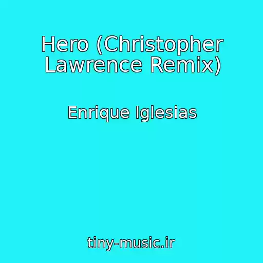 کاور آهنگ Hero (Christopher Lawrence Remix) از Enrique Iglesias