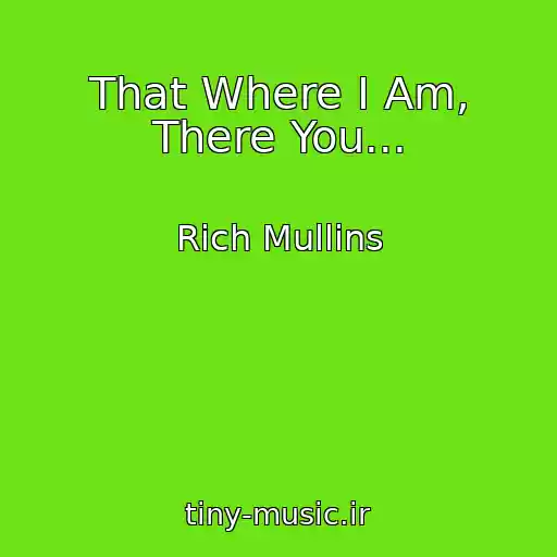 کاور آهنگ That Where I Am, There You... از Rich Mullins