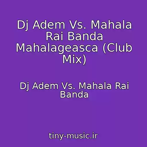 کاور آهنگ Dj Adem Vs. Mahala Rai Banda Mahalageasca (Club Mix) از Dj Adem Vs. Mahala Rai Banda