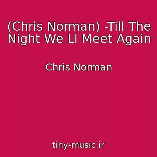 کاور آهنگ (Chris Norman) -Till The Night We Ll Meet Again از Chris Norman