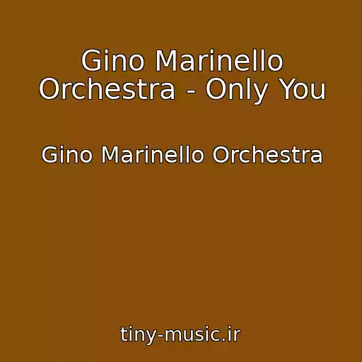 کاور آهنگ Gino Marinello Orchestra - Only You از Gino Marinello Orchestra