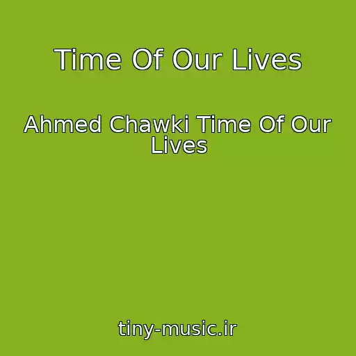 کاور آهنگ Time Of Our Lives از Ahmed Chawki Time Of Our Lives